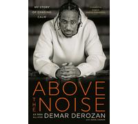 Above the Noise: My Story of Chasing Calm by DeMar DeRozan Hardcover Book