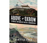 Above the Oxbow : Stories Entangled with a Mountain