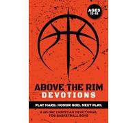 Above the Rim Devotions | Play Hard. Honor God. Next Play.: A 60 Day Christian Devotional for Basketball Boys Ages 13-15 to Build Confidence, ... Bball Boys (Christian Family Devotionals)