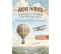 Above the River: A History of Aviation in the Mid-Ohio Valley