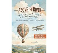 Above the River: A History of Aviation in the Mid-Ohio Valley