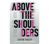 Above the Shoulders: Unlock the Mind That Makes the Impossible Inevitable