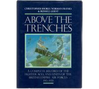 Above the Trenches: A Complete Record of the Fighter Aces and Units of the British Empire Air Forces, 1915-20