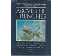 Above the Trenches : A Complete Record of the Fighter Aces and Units of the British Empire Air Forces, 1915-1920