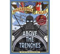 Above the Trenches (Nathan Hale's Hazardous Tales #12)