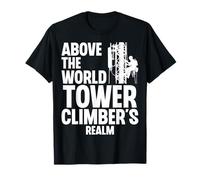 Above The World Tower Climber's Realm - Tower Climbing Gifts T-Shirt