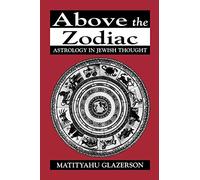 Above the Zodiac: Astrology in Jewish Thought