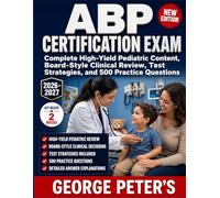 ABP CERTIFICATION EXAM: Complete High-Yield Pediatric Content, Board-Style Clinical Review, Test Strategies, and 500 Practice Questions