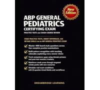 ABP GENERAL PEDIATRICS CERTIFYING EXAM PRACTICE TESTS AND CRASH-COURSE REVIEW: FOUR PRACTICE TESTS, SMART RATIONALES, AND RETAKE DRILLS FOR THE ABP GENERAL PEDIATRICS CERTIFYING EXAM