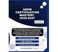 ABPM Certification Mastery: A Comprehensive Preventive Medicine Board Review Guide Covering Core Concepts, Specialty Domains, Clinical Reasoning, ... and Application-Based Practice Questions