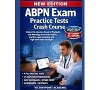 ABPN EXAM PRACTICE TESTS CRASH COURSE: Master The American Board Of Psychiatry And Neurology Exam With Realistic Practice, Rapid Reasoning, And High-Yield Retake Strategies