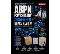 ABPN PSYCHIATRY DSM-5-TR BOARD REVIEW: MASTER HARD DSM-5-TR DECISIONS FOR THE ABPN PSYCHIATRY CERTIFICATION EXAMINATION