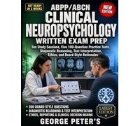 ABPP/ABCN CLINICAL NEUROPSYCHOLOGY WRITTEN EXAM PREP: Ten Study Sessions, Five 100-Question Practice Tests, Diagnostic Reasoning, Test Interpretation, Ethics, and Board Style Rationales