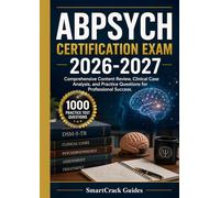 ABPSYCH CERTIFICATION EXAM 2026-2027: Comprehensive Content Review, Clinical Case Analysis, and Practice Questions for Professional Success