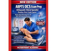 ABPTS OCS EXAM PREP: ORTHOPAEDIC CLINICAL SPECIALIST PRACTICE-FIRST CRASH COURSE: Master Clinical Reasoning Fast with High-Yield Practice for OCS Success