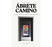 ÁBRЕТЕ CAMINO: CONSEJOS PARA DEJAR DE SER TU PROPIO OBSTÁCULO