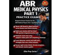 ABR Medical Physics Part 1 Practice Exams and Crash Course: Timed Practice Tests, Domain Mastery Reviews, and Rapid-Fire Strategy for the ABR Medical Physics Part 1 Qualifying Exam 2026-2027