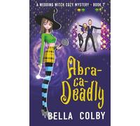 Abra-ca-Deadly: Book 7: Book 7 in the Wedding Witch paranormal cozy mystery (Wedding Witch cozy mystery)