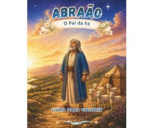 ABRAÃO: O Amigo de Deus: Abraão, o homem que confiou em Deus e obedeceu ao Seu chamado (Coleção Manancial Eterno 3 a 6 anos)