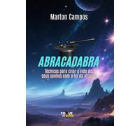 Abracadabra: Tecnicas para atrair a vida dos seus sonhos com a lei da atração