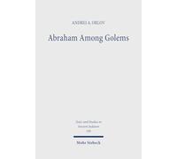 Abraham Among Golems: The Imago Dei Traditions in the Jewish Pseudepigrapha: 189 (Texts and Studies in Ancient Judaism)