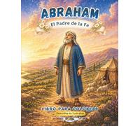 ABRAHAM: El Padre de la Fe: Libro para colorear cristiano para niños de 3 a 6 años | Historia bíblica de fe, obediencia y promesas de Dios (Manantial Eterno 3-6 años)