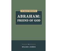 Abraham: Friend of God: 31 Daily Insights
