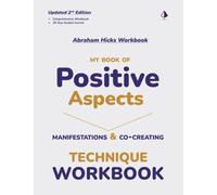 Abraham Hicks Workbook - My Book of Positive Aspects Workbook: Law of Attraction Technique Workbook for Manifesting Abundance, Success, Relationships, ... | Journal | From Ask And It Is Given Book