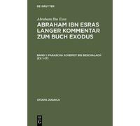 Abraham ibn Esras langer Kommentar zum Buch Exodus: Bd 1: Parascha Schemot eschalach (Ex 1-17). Bd 2: Parascha Jitro bis Pekudej (Ex 18-40): 1;2 (Studia Judaica, 17)