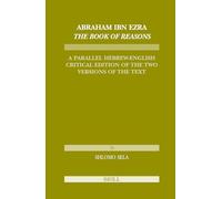 Abraham Ibn Ezra the Book of Reasons: A Parallel Hebrew-English Critical Edition of the Two Versions of the Text (Etudes sur le Judaisme Medieval): 35 (Études Sur Le Judaïsme Médiéval)