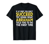 Abraham - If at First You Don't Succeed Try Doing What T-Shirt