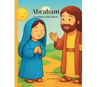 Abraham: Il cammino della fiducia Storia biblica illustrata per bambini 3-6 anni