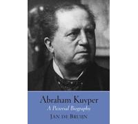 Abraham Kuyper: A Pictorial Biography