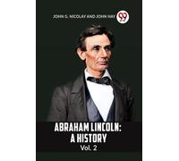 ABRAHAM LINCOLN: A HISTORY Vol. 2