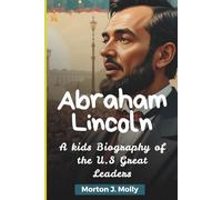 Abraham Lincoln: A kids Biography of the U.S Great Leaders