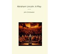 Abraham Lincoln: A Play (Classic Books)