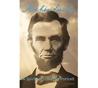Abraham Lincoln: A Spiritual Scientific Portrait