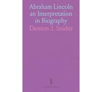 Abraham Lincoln an Interpretation in Biography