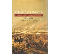 Abraham Lincoln And the Road to Emancipation 1861-1865