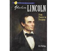 Abraham Lincoln: From Pioneer to President (Sterling Biographies)