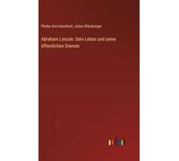 Abraham Lincoln: Sein Leben und seine öffentlichen Dienste