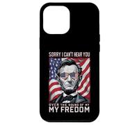 Abraham Lincoln Sorry Can't Hear you Sound Of My Freedom Case for iPhone 12 Pro Max