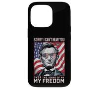 Abraham Lincoln Sorry Can't Hear you Sound Of My Freedom Case for iPhone 13 Pro