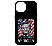 Abraham Lincoln Sorry Can't Hear you Sound Of My Freedom Case for iPhone 14