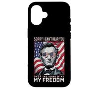 Abraham Lincoln Sorry Can't Hear you Sound Of My Freedom Case for iPhone 16