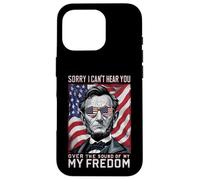 Abraham Lincoln Sorry Can't Hear you Sound Of My Freedom Case for iPhone 16 Pro