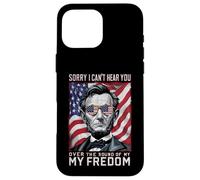Abraham Lincoln Sorry Can't Hear you Sound Of My Freedom Case for iPhone 16 Pro Max
