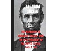 ABRAHAM LINCOLN: The biography of Abraham Lincoln was the 16th President of the United States. He led the nation through the Civil War, preserved the Union, and played a key role in ending slavery