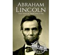 Abraham Lincoln: Una Vida de Principio a Fin