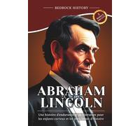 Abraham Lincoln: Une histoire d'endurance et de libération pour les enfants curieux et les passionnés d'histoire (La Série Bedrock)